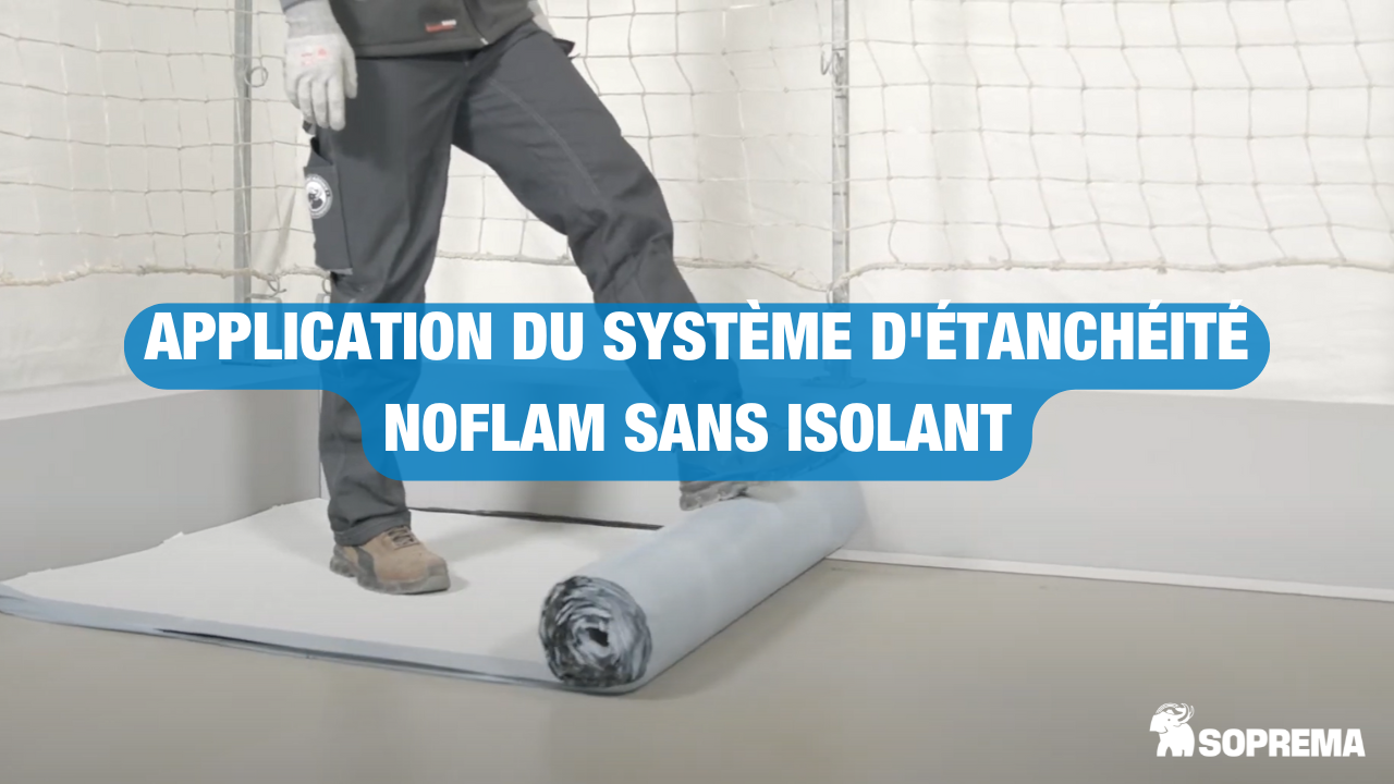 Comment mettre en oeuvre le système d'étanchéité NoFlam sans isolant