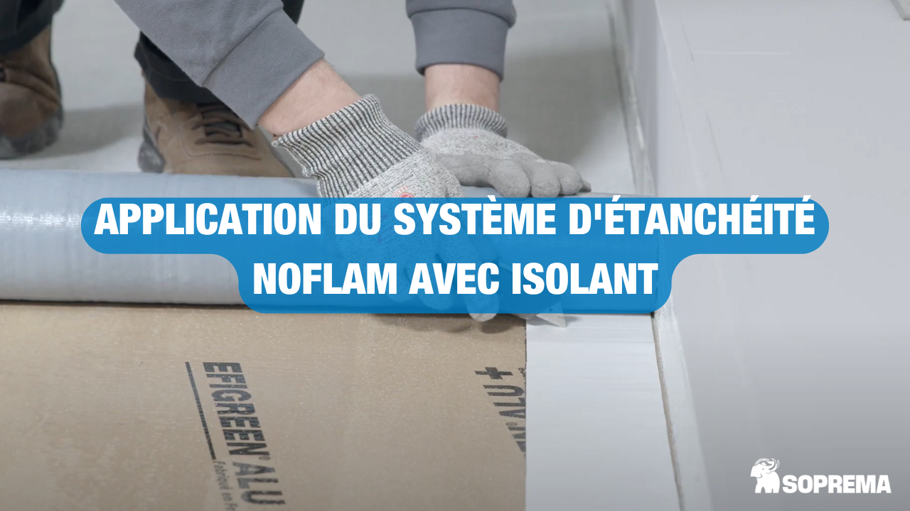 Comment mettre en œuvre le système d'étanchéité Noflam avec isolant ?